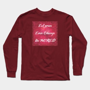 Let your Love Change the World Long Sleeve T-Shirt